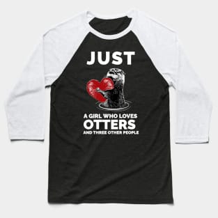 just a girl who loves otters and three other people Baseball T-Shirt